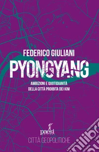 Pyongyang: Ambizioni e quotidianità della città proibita dei Kim. E-book. Formato EPUB ebook