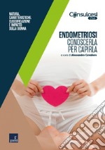 Endometriosi. Conoscerla per capirla: Natura, caratteristiche, classificazione e impatto sulla donna. E-book. Formato EPUB ebook