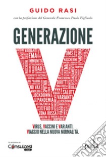 Generazione V: Virus, Vaccini e Varianti. Viaggio nella nuova normalità.. E-book. Formato EPUB ebook di Guido Rasi