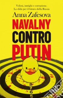 Navalny contro Putin: Veleni, intrighi e corruzione. La sfida per il futuro della Russia. E-book. Formato EPUB ebook di Anna Zafesova