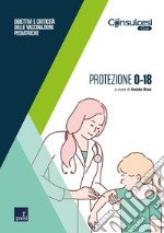 Protezione 0-18: Obiettivi e criticità delle vaccinazioni pediatriche. E-book. Formato EPUB