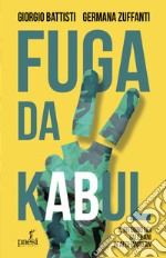 Fuga da Kabul: Il ritorno dei Talebani in Afghanistan. E-book. Formato EPUB