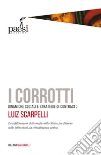 I corrotti: Le infiltrazioni delle mafie nello Stato, la sfiducia nelle istituzioni, la cittadinanza attiva. E-book. Formato EPUB ebook