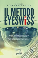 Il Metodo Eyeswiss: Le più innovative tecniche di videosorveglianza, i case studies, le tendenze del futuro nel mondo della sicurezza. E-book. Formato EPUB