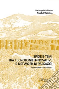 Sfide e temi tra tecnologie innovative e network di paesaggiApprendere da Aquilonia. E-book. Formato PDF ebook di Mariangela Bellomo