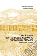 Sfide e temi tra tecnologie innovative e network di paesaggiApprendere da Aquilonia. E-book. Formato PDF ebook