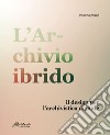 L'archivio ibridoIl design per l’archivistica digitale. E-book. Formato PDF ebook di Roberta Angari