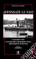 Affondate le navi9 settembre 1943 La scelta del comandante Roni salva il porto di Savona. E-book. Formato EPUB ebook