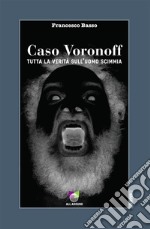 Caso VoronoffTutta la verità sull'uomo scimmia. E-book. Formato EPUB ebook