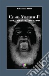 Caso VoronoffTutta la verità sull'uomo scimmia. E-book. Formato EPUB ebook di Francesco Basso