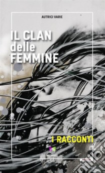 Il clan delle femmineI racconti. E-book. Formato EPUB ebook di Clan delle femmine