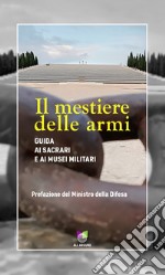 Il mestiere delle armiGuida ai sacrari e ai musei militari. E-book. Formato EPUB ebook