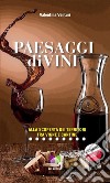 Paesaggi diviniAlla scoperta dei territori tra vigne e cantine. E-book. Formato EPUB ebook