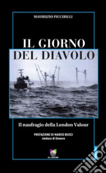 Il giorno del diavoloIl naufragio della London Valour. E-book. Formato EPUB ebook di Maurizio Piccirilli