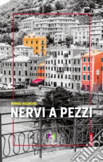 Nervi a pezzi. E-book. Formato EPUB ebook di Mirko Mignone