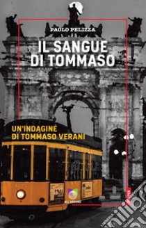 Il sangue di TommasoUn'indagine di Tomaso Verani. E-book. Formato EPUB ebook di Paolo Pelizza