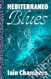 Mediterraneo blues. E-book. Formato EPUB ebook di Iain Chambers