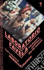 Laboratorio favela. Violenza e politica a Rio de Janeiro: Testi e discorsi di Marielle Franco. E-book. Formato EPUB