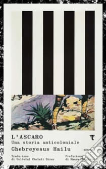 L'ascaro: Una storia anticoloniale. E-book. Formato EPUB ebook di Hailu Ghebreyesus