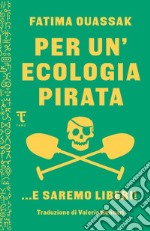 Per un'ecologia pirata: E saremo liberi. E-book. Formato EPUB ebook