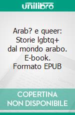 Arab? e queer: Storie lgbtq+ dal mondo arabo. E-book. Formato EPUB ebook di Elias Jahshan