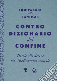 Controdizionario del confine: Parole alla deriva nel mediterraneo centrale. E-book. Formato EPUB ebook