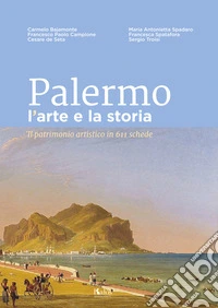 Palermo l'arte e la storia: Il patrimonio artistico in 611 schede. E-book. Formato EPUB ebook