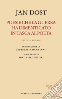 Poesie che la guerra ha dimenticato in tasca al poetaBiografia poetica. E-book. Formato PDF ebook di Jan Dost