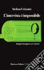 L'intervista è impossibileDialoghi immaginari con i classici. E-book. Formato EPUB ebook