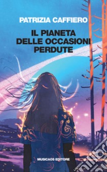 Il Pianeta delle Occasioni Perdute. E-book. Formato EPUB ebook di Patrizia Caffiero