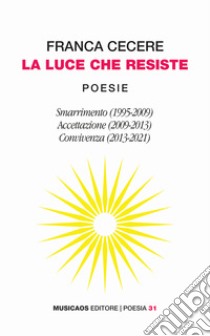 La luce che resisteSmarrimento, Accettazione, Convivenza. E-book. Formato PDF ebook di Franca Cecere