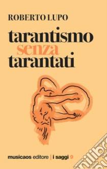 Tarantismo senza tarantati. E-book. Formato PDF ebook di Roberto Lupo