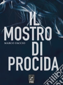 Il mostro di Procida. E-book. Formato EPUB ebook di Marco Faccio