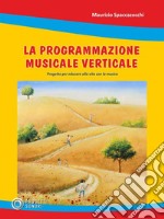 La programmazione verticaleProgetto per educare alla vita con la musica. E-book. Formato EPUB ebook