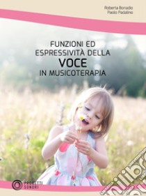 Funzioni ed Espressività della Voce in Musicoterapia. E-book. Formato EPUB ebook di Paolo Padalino