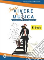 Come vivere di musicaUna guida pratica per illustrare ai giovani le prospettive lavorative che offre il mercato della musica. E-book. Formato EPUB ebook