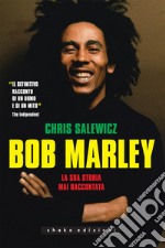 Bob Marley: La sua storia mai raccontata. E-book. Formato EPUB ebook