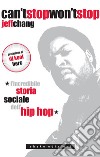 Can’t stop Won’t stop: L’incredibile storia sociale dell’Hip-Hop. Introduzione di DJ Kool Herc. E-book. Formato EPUB ebook
