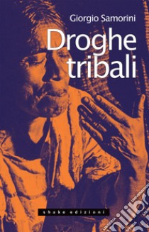 Droghe tribali. E-book. Formato EPUB ebook di Giorgio Samorini