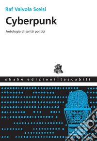 Cyberpunk: Antologia di scritti politici. E-book. Formato EPUB ebook