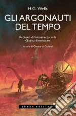 Gli Argonauti del tempo: Racconti di fantascienza sulla Quarta dimensione. E-book. Formato EPUB ebook