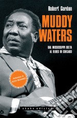 Muddy Waters. Dal Mississippi Delta al Blues di Chicago. E-book. Formato EPUB ebook