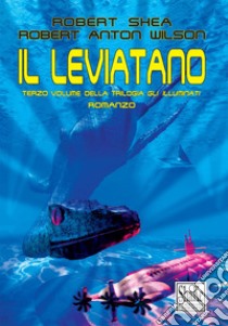 Il Leviatano. Gli Illuminati (Vol. 3). E-book. Formato EPUB ebook di Robert Shea