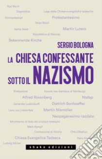 La Chiesa confessante sotto il nazismo. 1933-1936. E-book. Formato EPUB ebook di Sergio Bologna