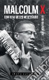 Con ogni mezzo necessario: Discorsi e interviste. E-book. Formato EPUB ebook di Malcolm X