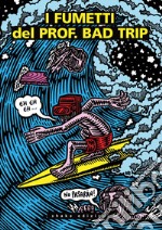 I fumetti del Prof. Bad Trip. Bad Trip comix. E-book. Formato EPUB ebook