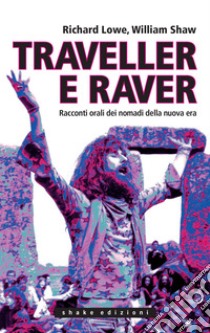 Traveller e raver. Racconti orali dei nomadi della nuova era. E-book. Formato EPUB ebook di Richard Lowe