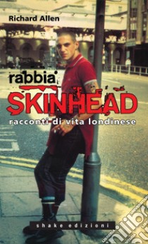 Rabbia skinhead. Racconti di vita londinese. E-book. Formato EPUB ebook di Richard Allen