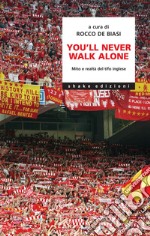 You’ll never walk alone. Mito e realtà del tifo inglese. E-book. Formato EPUB ebook