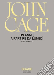 Un anno, a partire da lunedi. Dopo Silenzio. E-book. Formato EPUB ebook di John Cage